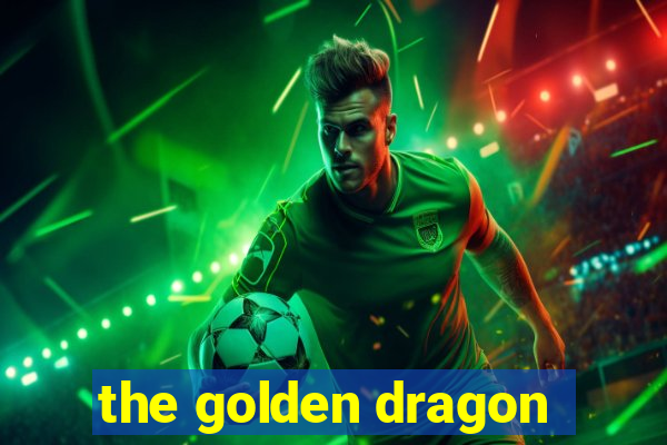 the golden dragon